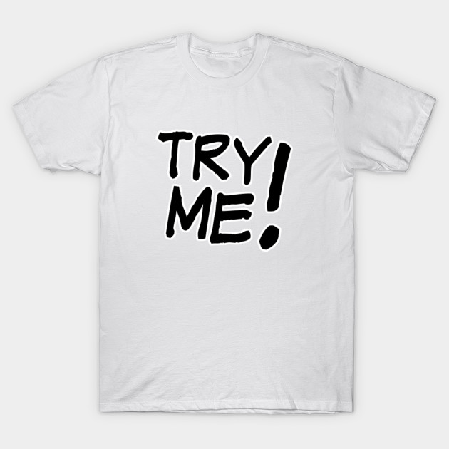 Try Me! T-Shirt-TOZ